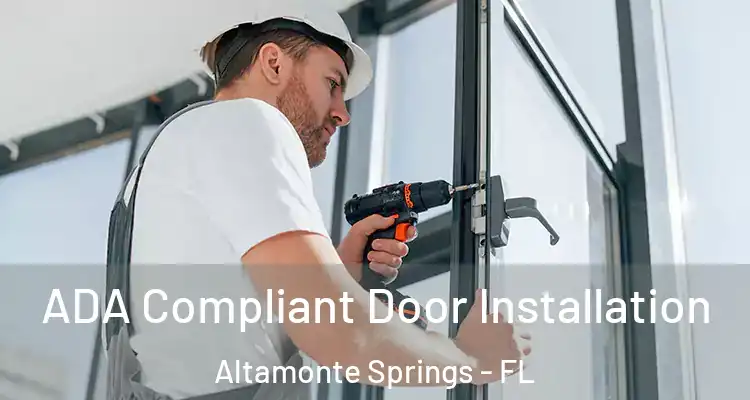  ADA Compliant Door Installation Altamonte Springs - FL