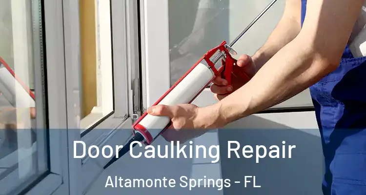  Door Caulking Repair Altamonte Springs - FL