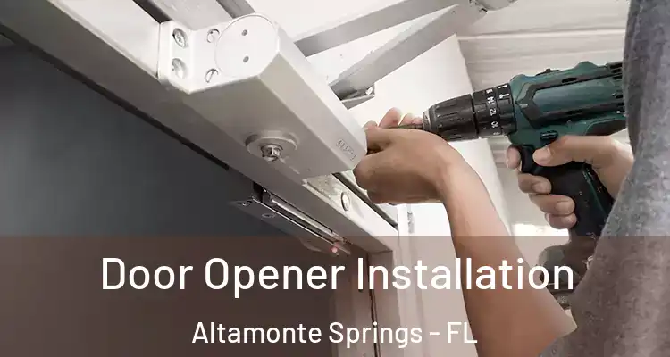  Door Opener Installation Altamonte Springs - FL