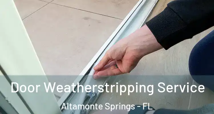  Door Weatherstripping Service Altamonte Springs - FL