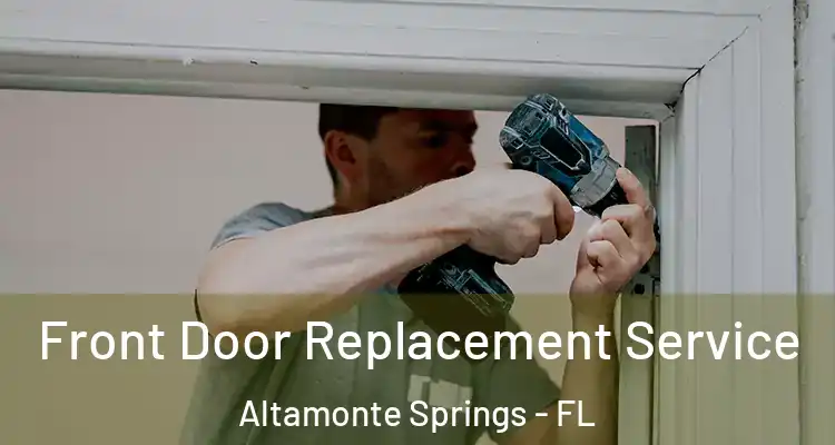  Front Door Replacement Service Altamonte Springs - FL