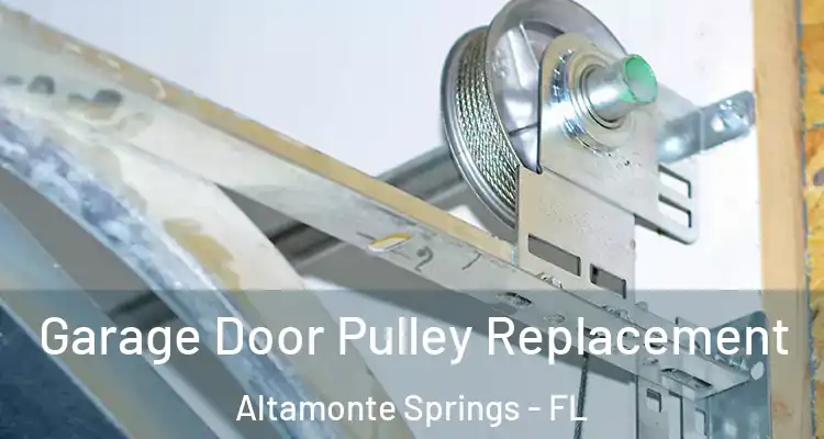  Garage Door Pulley Replacement Altamonte Springs - FL