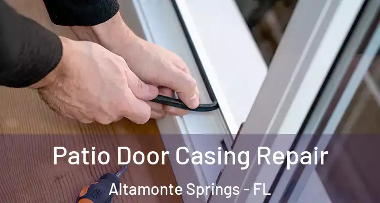 Patio Door Casing Repair Altamonte Springs - FL