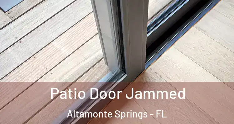  Patio Door Jammed Altamonte Springs - FL