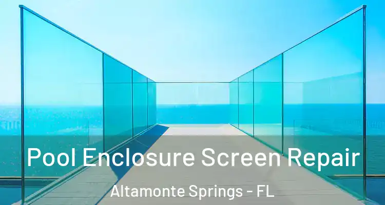  Pool Enclosure Screen Repair Altamonte Springs - FL