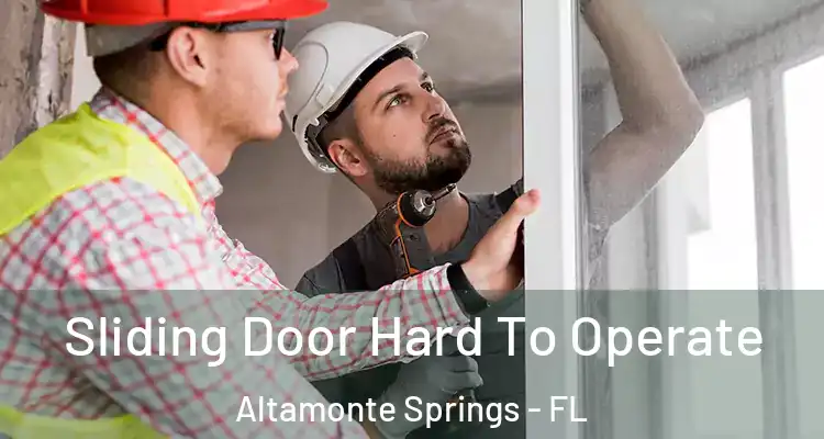  Sliding Door Hard To Operate Altamonte Springs - FL