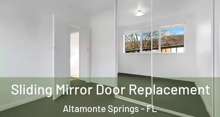  Sliding Mirror Door Replacement Altamonte Springs - FL