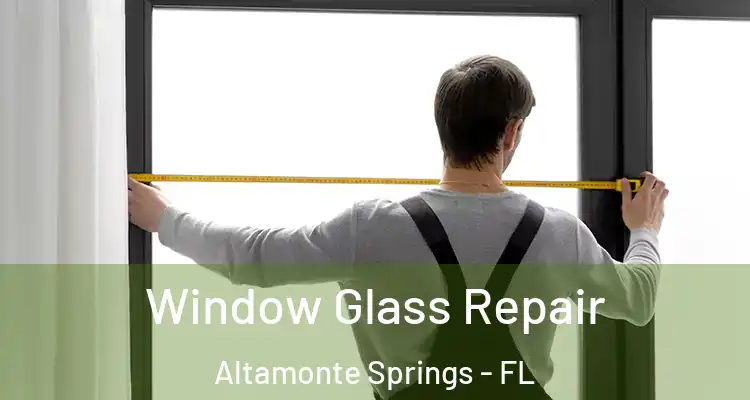  Window Glass Repair Altamonte Springs - FL